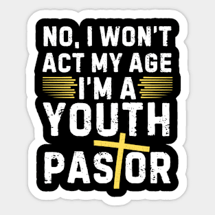 I Won't Act My Age Christian Youth Pastor Sticker